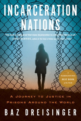 Incarceration Nations: A Journey to Justice in Prisons Around the World by Dreisinger, Baz