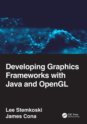 Developing Graphics Frameworks with Java and OpenGL by Stemkoski, Lee