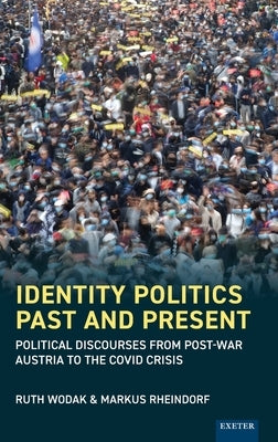 Identity Politics Past and Present: Political Discourses from Post-War Austria to the Covid Crisis by Wodak, Ruth