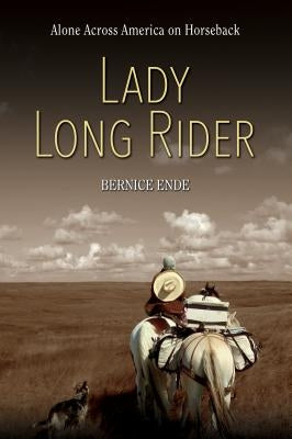 Lady Long Rider: Alone Across America on Horseback by Ende, Bernice