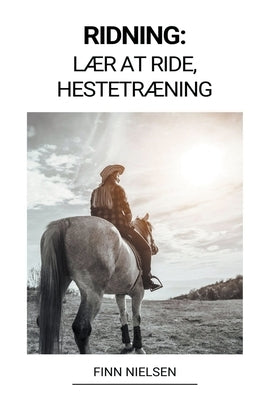 Ridning: Lær at ride, Hestetræning by Nielsen, Finn