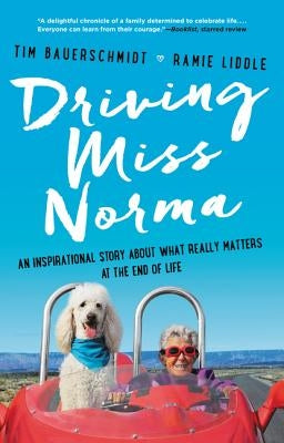 Driving Miss Norma: An Inspirational Story about What Really Matters at the End of Life by Bauerschmidt, Tim