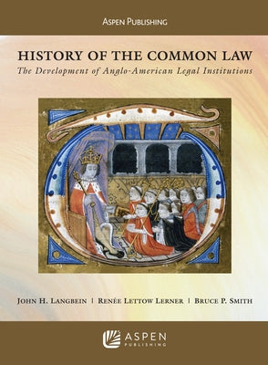 History of the Common Law: The Development of Anglo-American Legal Institutions by Langbein, John H.