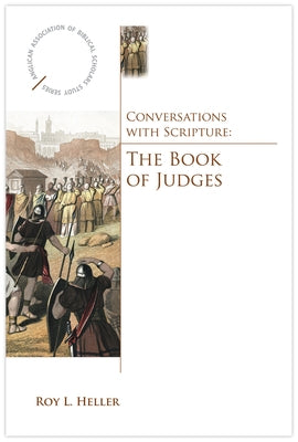 Conversations with Scripture: The Book of Judges by Heller, Roy