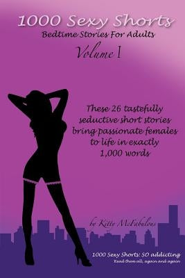 1000 Sexy Shorts: Bedtime Stories for Adults - Volume I by McFabulous, Kitty