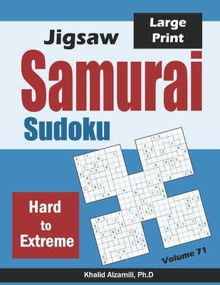 Jigsaw Samurai Sudoku: 500 Hard to Extreme Jigsaw Sudoku Puzzles Overlapping into 100 Samurai Style by Alzamili, Khalid