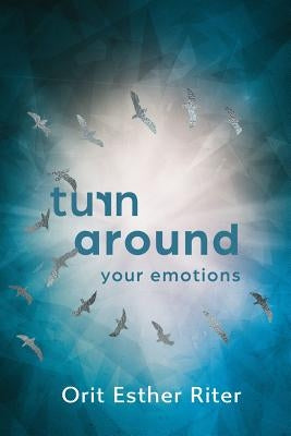 Turn Around Your Emotions by Riter, Orit Esther