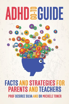 ADHD Go-To Guide: Facts and Strategies for Parents and Teachers by Silva, Desiree
