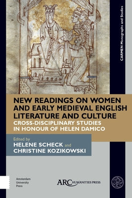New Readings on Women and Early Medieval English Literature and Culture: Cross-Disciplinary Studies in Honour of Helen Damico by Scheck, Helene