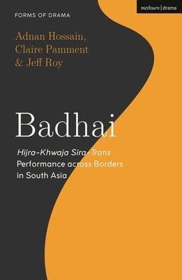 Badhai: Hijra-Khwaja Sira-Trans Performance Across Borders in South Asia by Hossain, Adnan