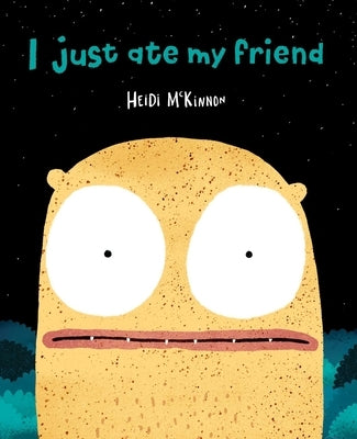 I Just Ate My Friend by McKinnon, Heidi