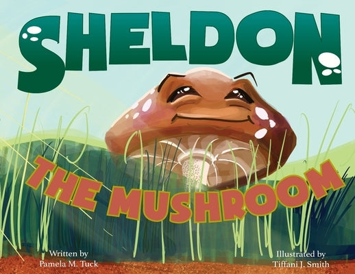 Sheldon, the Mushroom by Tuck, Pamela M.