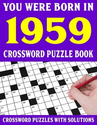 Crossword Puzzle Book: You Were Born In 1959: Crossword Puzzle Book for Adults With Solutions by Puzl, F. E. Barbosa