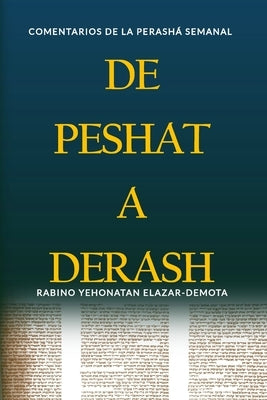 De Peshat a Derash: Comentarios de la Perashá semanal con Haftaroth selectas by Elazar-Demota, Yehonatan