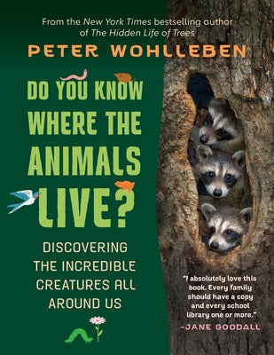 Do You Know Where the Animals Live?: Discovering the Incredible Creatures All Around Us by Wohlleben, Peter