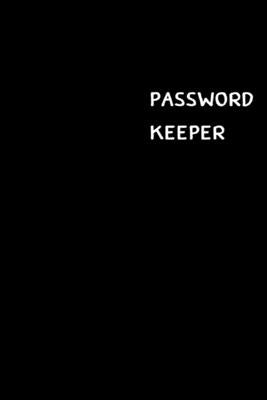 Password Keeper: Large (6 x 9 inches) - 100 Pages - Black Cover: Keep your usernames, passwords, social info, web addresses and securit by Hall, Dorothy J.