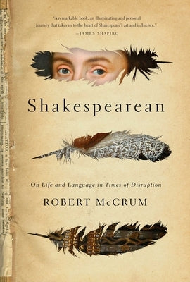 Shakespearean: On Life and Language in Times of Disruption by McCrum, Robert