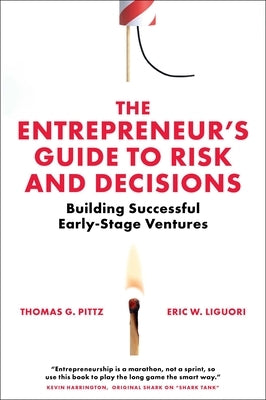 The Entrepreneur's Guide to Risk and Decisions: Building Successful Early-Stage Ventures by Pittz, Thomas G.