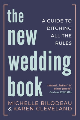 The New Wedding Book: A Guide to Ditching All the Rules by Bilodeau, Michelle