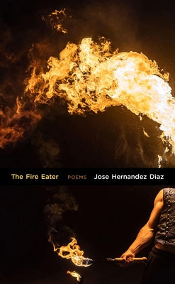 The Fire Eater: Poems by Hernandez Diaz, Jose