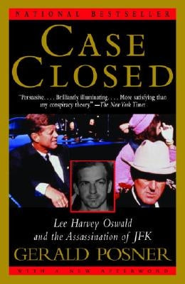 Case Closed: Lee Harvey Oswald and the Assassination of JFK by Posner, Gerald