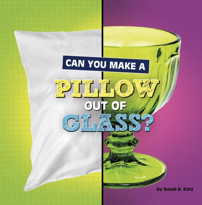 Can You Make a Pillow Out of Glass? by Katz, Susan B.