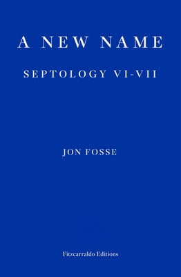 A New Name: Septology VI-VII by Fosse, Jon