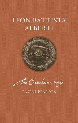 Leon Battista Alberti: The Chameleon's Eye by Pearson, Caspar