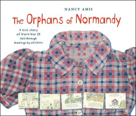 The Orphans of Normandy: A True Story of World War II Told Through Drawings by Children by Amis, Nancy