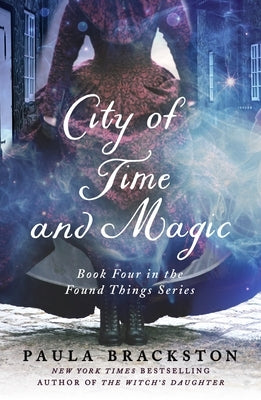 City of Time and Magic: Book Four in the Found Things Series by Brackston, Paula