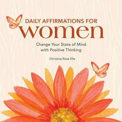 Daily Affirmations for Women: Change Your State of Mind with Positive Thinking by Elle, Christine Rose