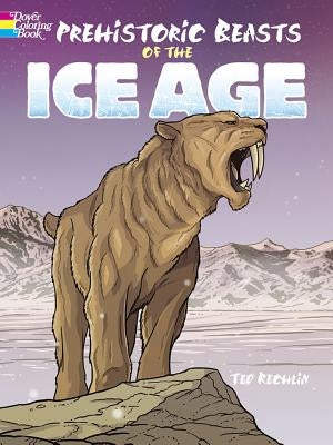 Prehistoric Beasts of the Ice Age by Rechlin, Ted