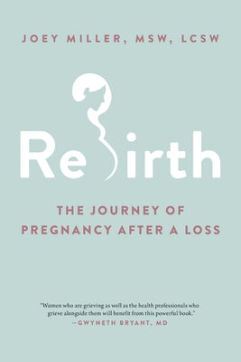 Rebirth: The Journey of Pregnancy After a Loss by Miller, Joey