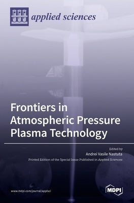 Frontiers in Atmospheric Pressure Plasma Technology by Nastuta, Andrei Vasile