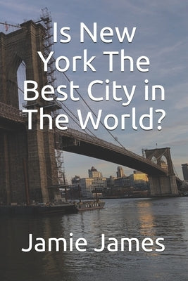 Is New York The Best City in The World? by James, Jamie