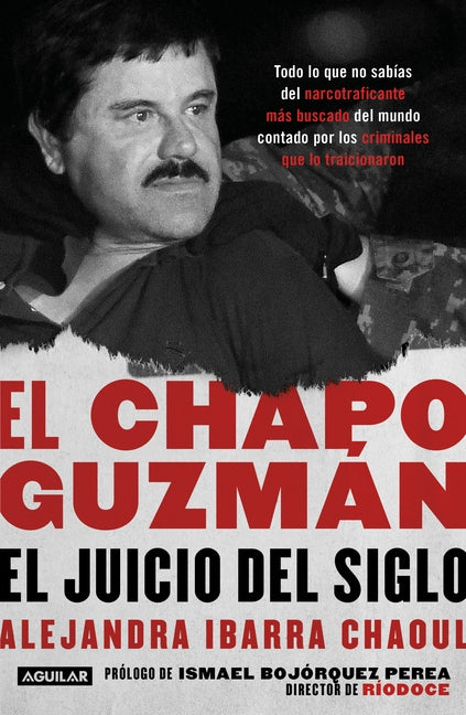 El Chapo Guzmán: El Juicio del Siglo. / El Chapo Guzmán: The Trial of the Century by Ibarra, Alejandra