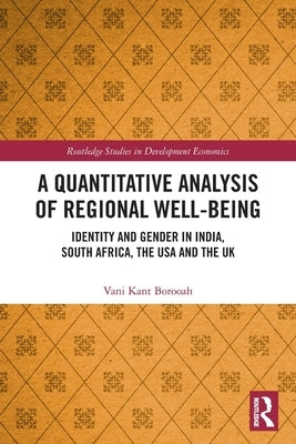 A Quantitative Analysis of Regional Well-Being: Identity and Gender in India, South Africa, the USA and the UK by Borooah, Vani Kant