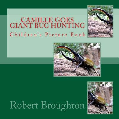 Camile Goes Giant Bug Hunting: Children's Picture Book by Broughton MS, Robert D.