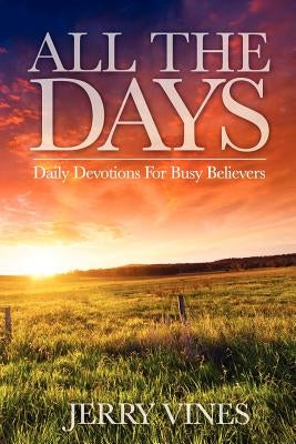 All the Days: Daily Devotions for Busy Believers by Vines, Jerry