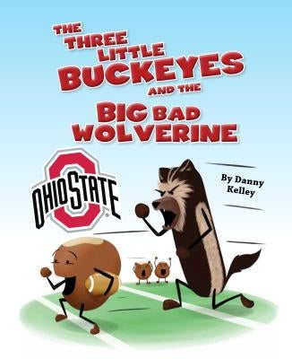 The Three Little Buckeyes and the Big Bad Wolverine by Kelley, Daniel