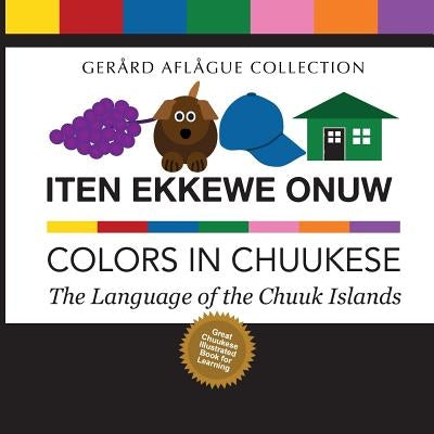 Iten Ekkewe Onuw - Colors in Chuukese: The Language of the Chuuk Islands by Aflague, Gerard