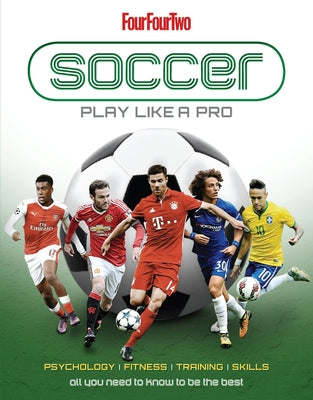 Soccer: Play Like a Pro: All You Need to Know to Be the Best by Peel, Dan