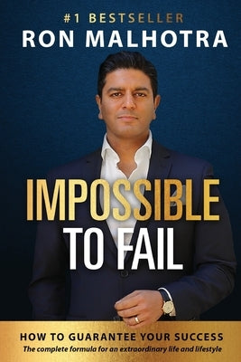 Impossible To Fail: How to guarantee your success by Malhotra, Ron