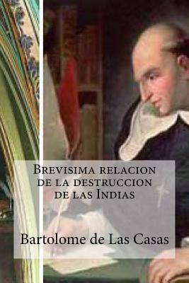 Brevisima relacion de la destruccion de las Indias by Las Casas, Bartolome de