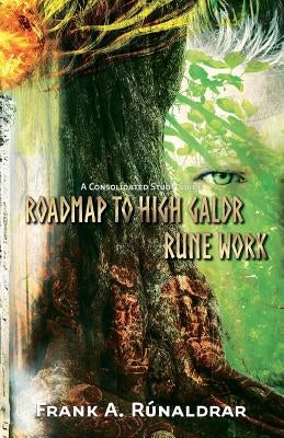 Roadmap to High Galdr Rune Work: A Consolidated Study Guide by R&#250;naldrar, Frank a.