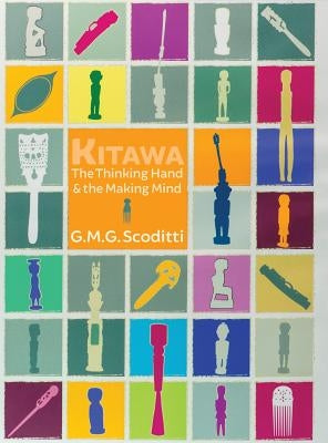 Kitawa: The Thinking Hand and the Making Mind by Scoditti, G. M. G.
