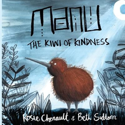 Manu the Kiwi of Kindness by Siddorn, Beth