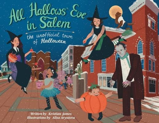 All Hallows' Eve in Salem the Unofficial Town of Halloween by James, Kristian