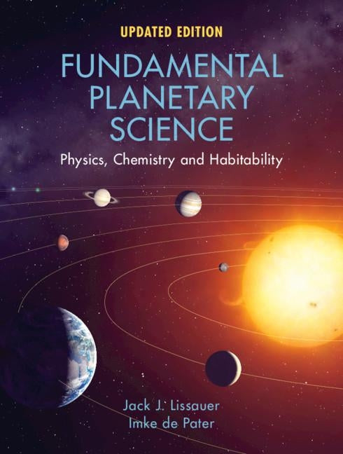 Fundamental Planetary Science: Physics, Chemistry and Habitability by Lissauer, Jack J.