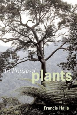 In Praise of Plants by Halle, Francis